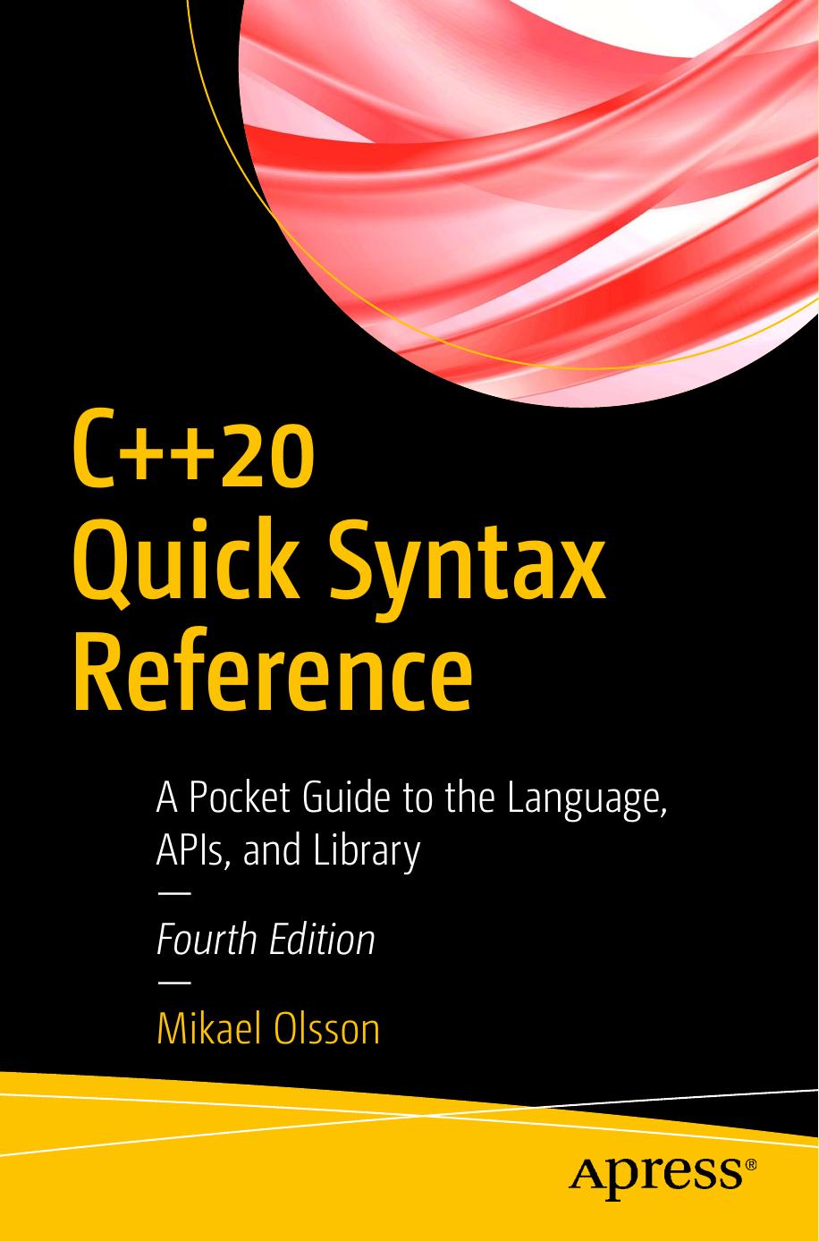 C++ 20 Quick Syntax Reference A Pocket Guide To The Language Apis And Library by Unknown