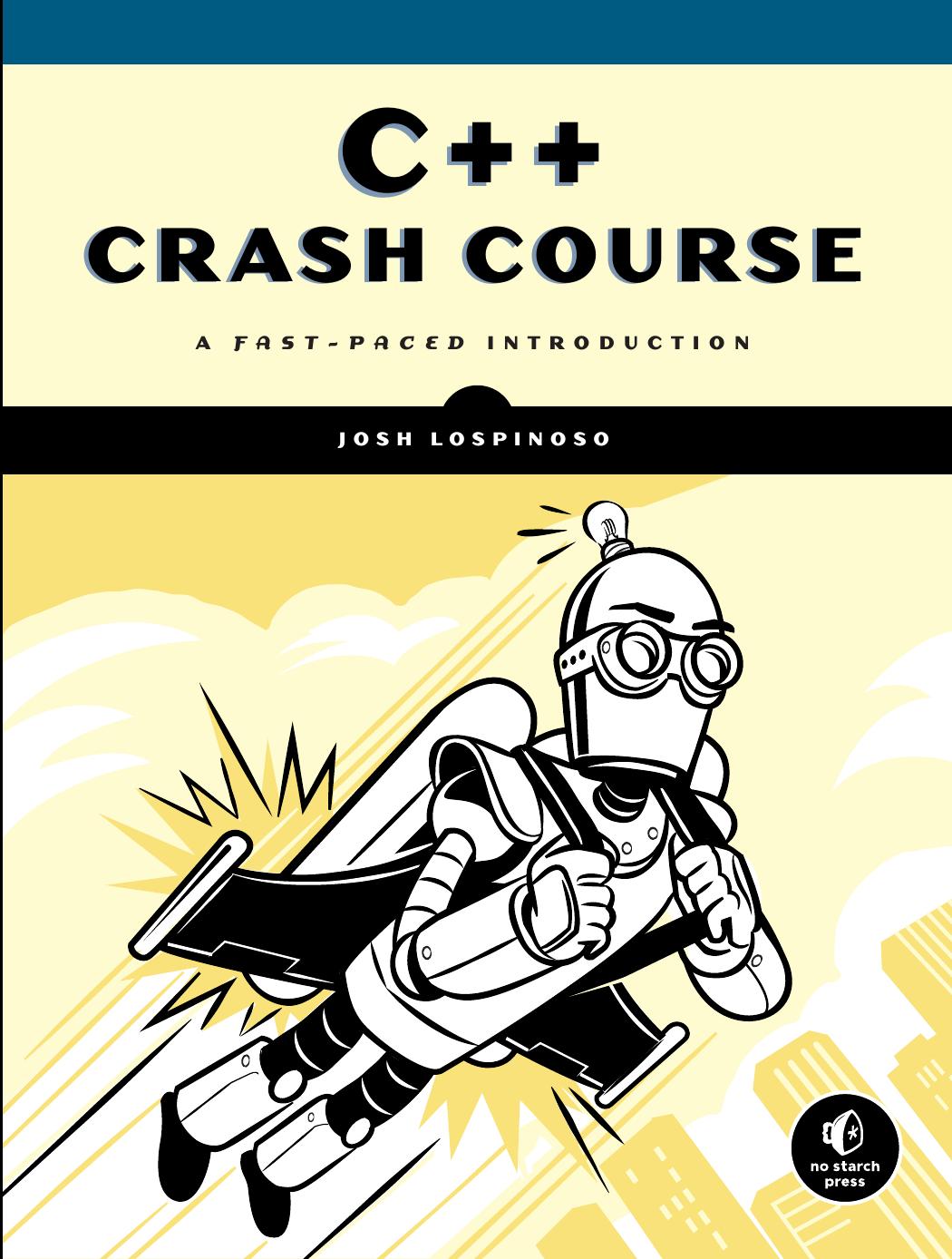 C++ Crash Course: A Fast-Paced Introduction by Josh Lospinoso