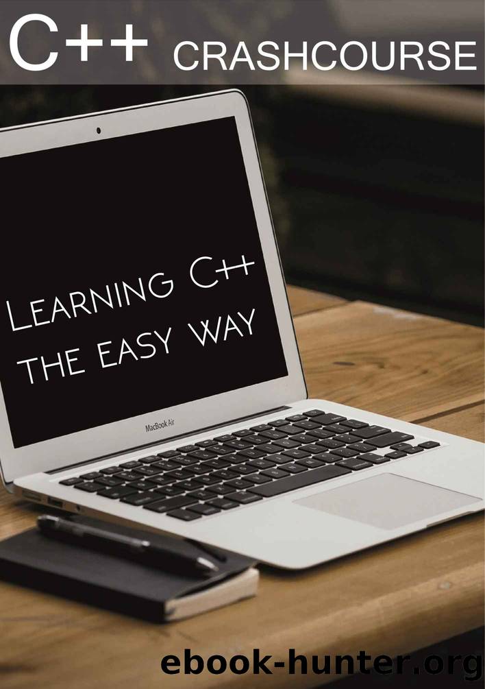 C++ Crashcourse: Learning C++ the easy way by Conrad Benefiel