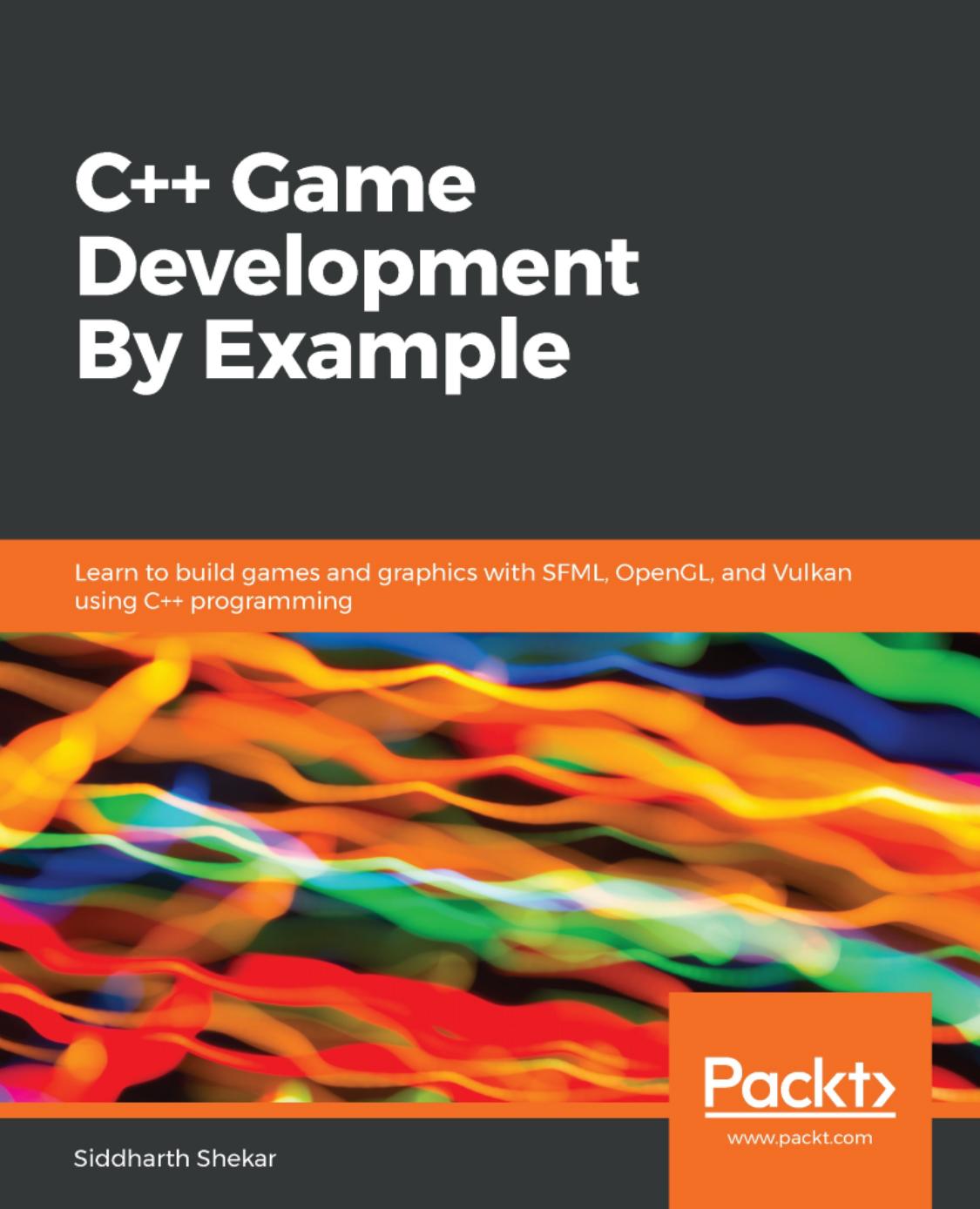 C++ Game Development By Example by Siddharth Shekar;