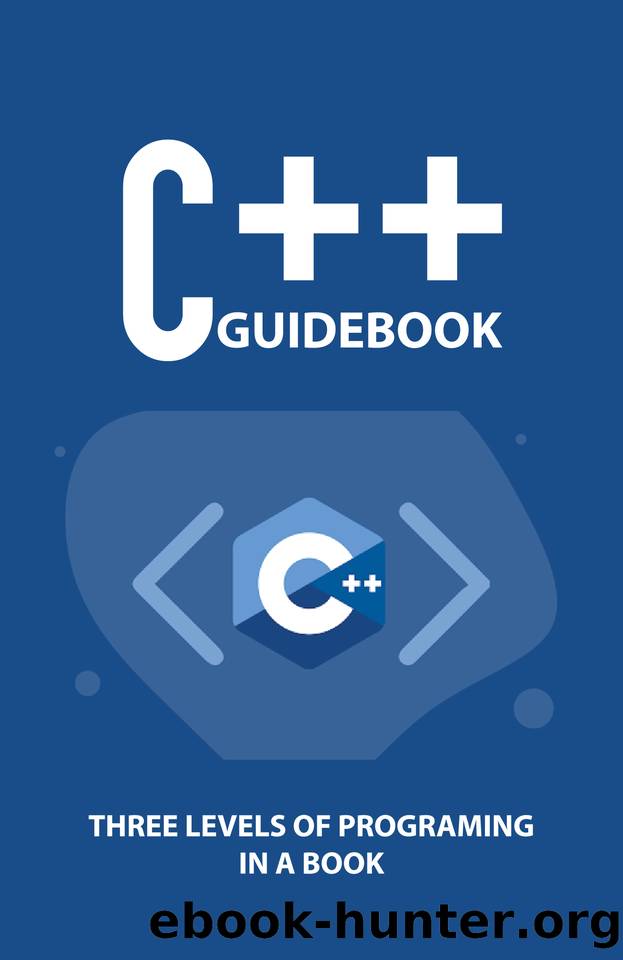 C++ Guidebook: Three Levels Of Programing In A Book: C++ Programming Examples by Farinacci Bennie