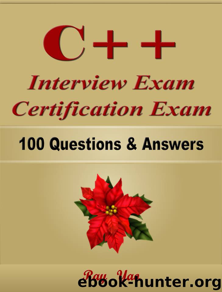 C++ Interview Exam Certification Exam, 100 Questions & Answers. by Yao Ray