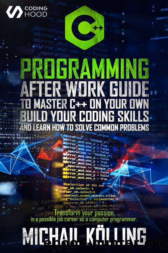 C++ Programming : After work guide to master C++ on your own. Build your coding skills and learn how to solve common problems. Transform your passion in ... job career as a computer programmer. by CODING HOOD & Michail Kölling