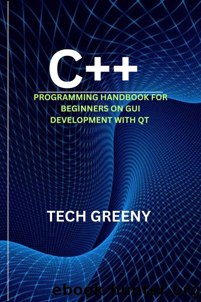 C++ Programming Handbook For Beginners On GUI Development with QT by GREENY TECH
