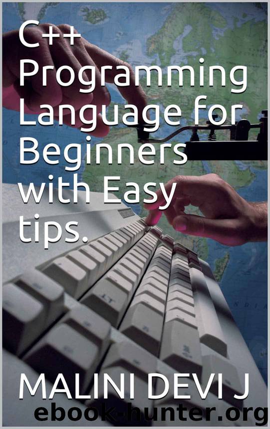 C++ Programming Language for Beginners with Easy tips. by MALINI DEVI J