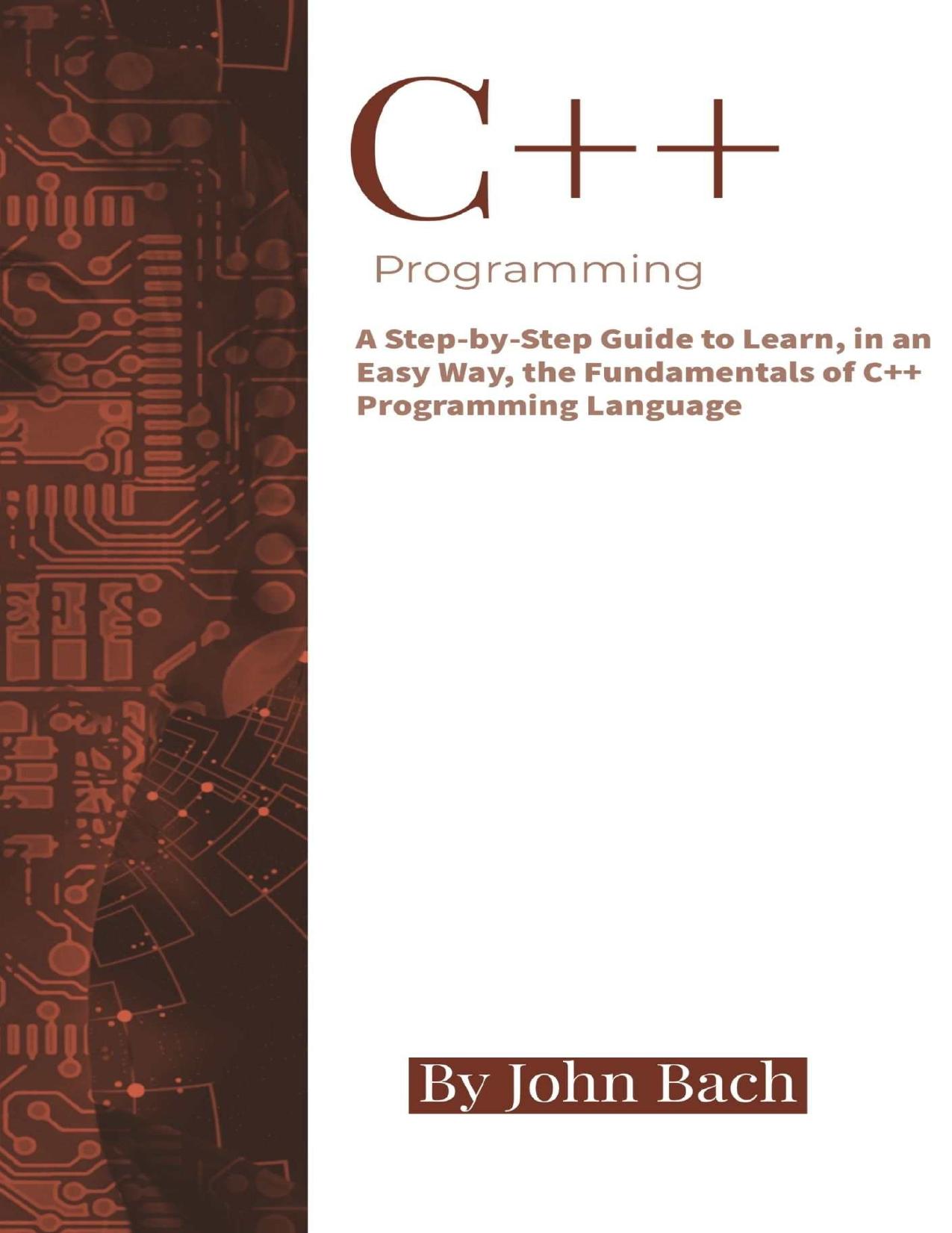 C++ Programming: A Step-by-Step Guide to Learn, in an Easy Way, the Fundamentals of C++ Programming Language by Alexander Aronowitz