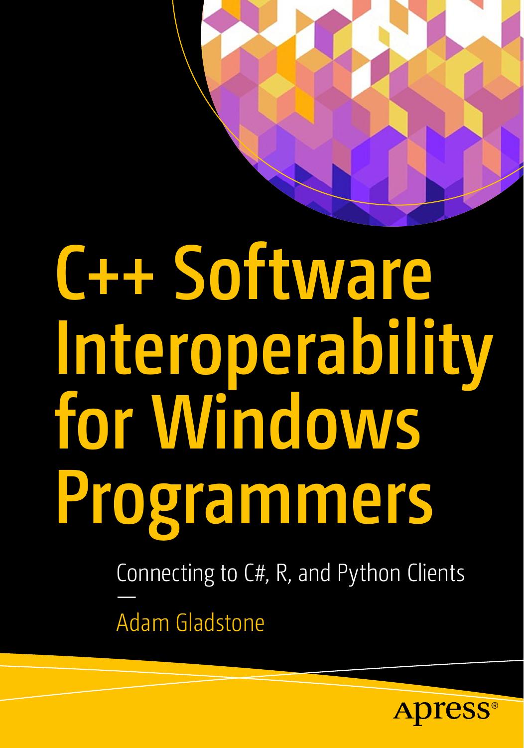 C++ Software Interoperability for Windows Programmers - Connecting to C#, R, and Python Clients by Adam Gladstone