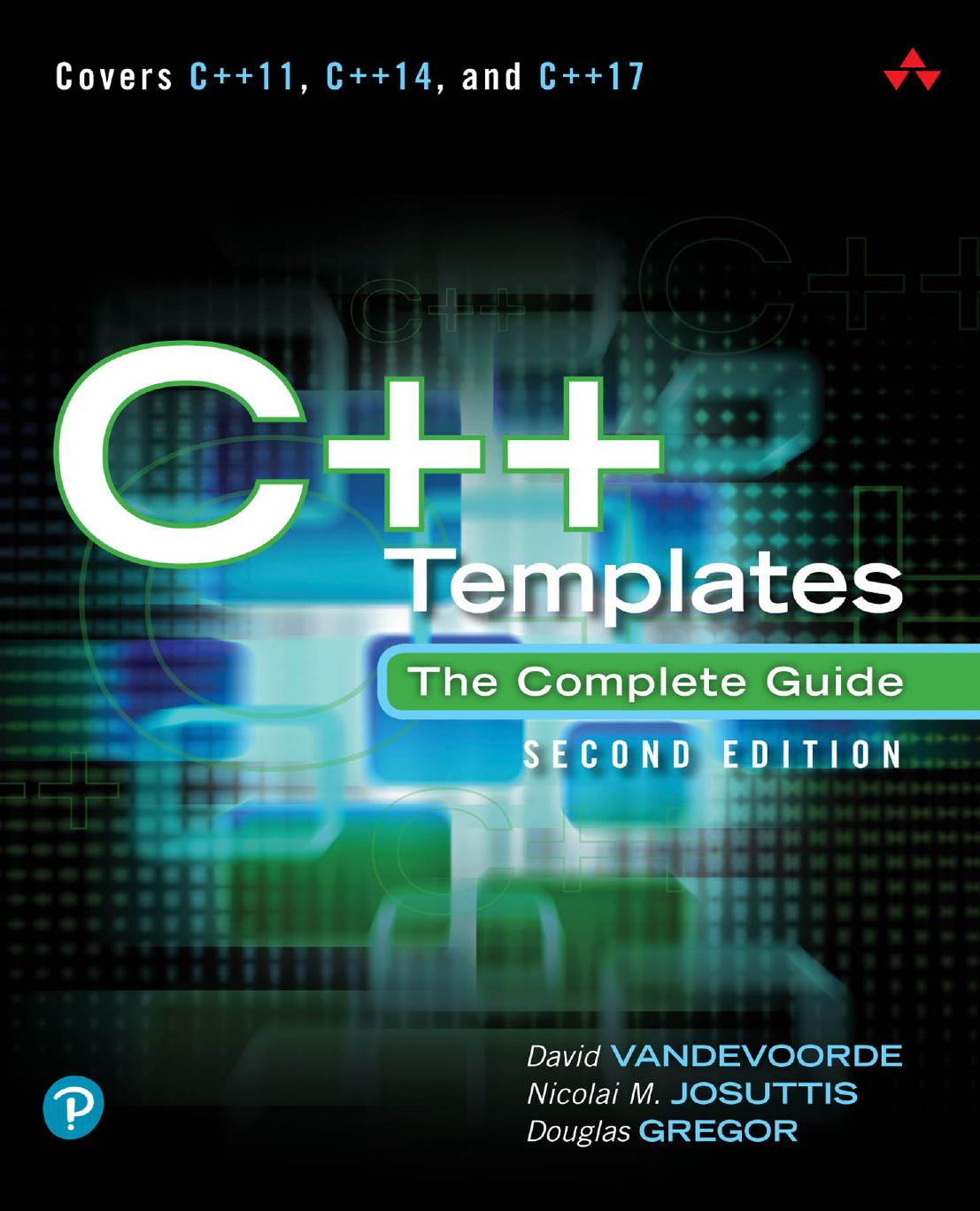 C++ Templates: The Complete Guide, 2nd Edition by David Vandevoorde && Nicolai M. Josuttis && Douglas Gregor