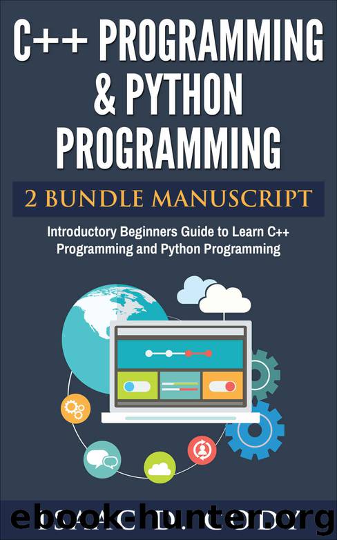 C++ and Python Programming 2 Bundle Manuscript. Introductory Beginners Guide to Learn C++ Programming and Python Programming by Isaac D. Cody
