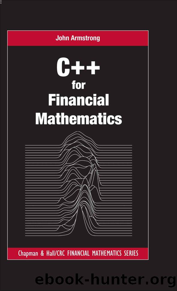 C++ for Financial Mathematics (Chapman and HallCRC Financial Mathematics Series) by John Armstrong
