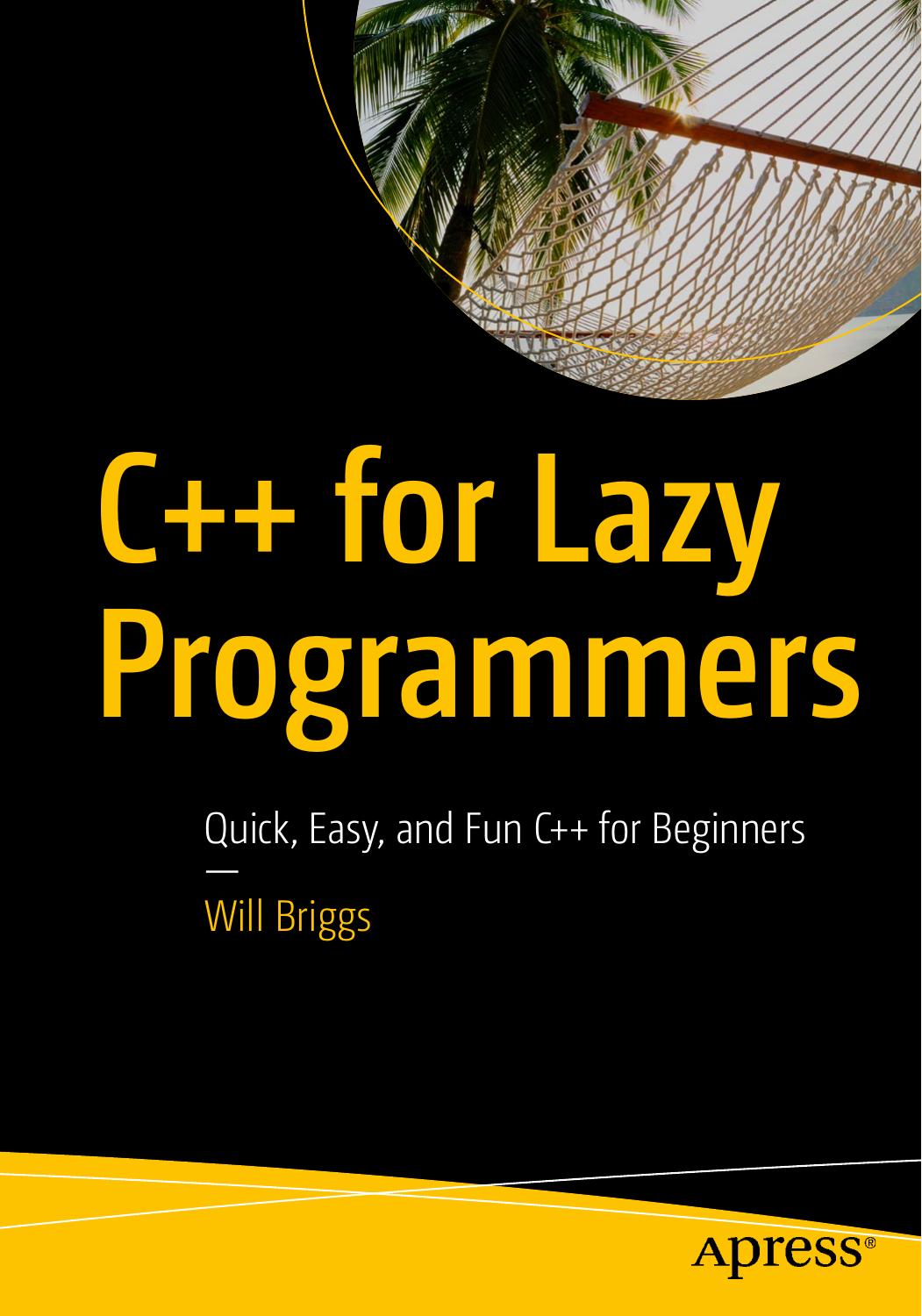 C++ for Lazy Programmers: Quick, Easy, and Fun C++ for Beginners by Will Briggs