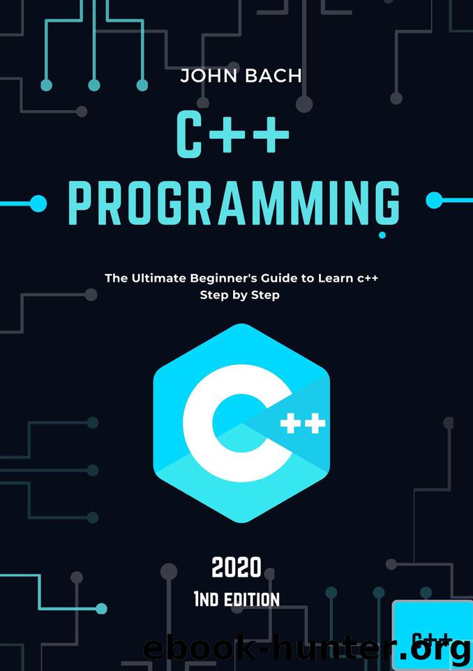C++ programming: The Ultimate Beginner's Guide to Learn c++ Step by Step - 2020 (1st Edition) by Bach John
