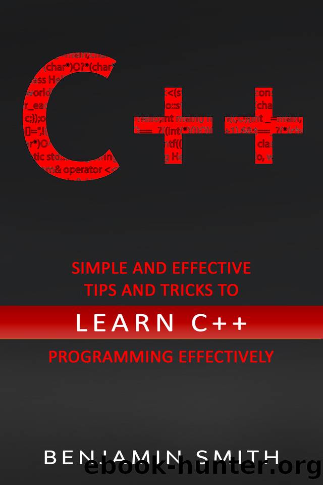 C++: Simple and Effective Tips and Tricks to learn C++ Programming Effectively by Smith Benjamin