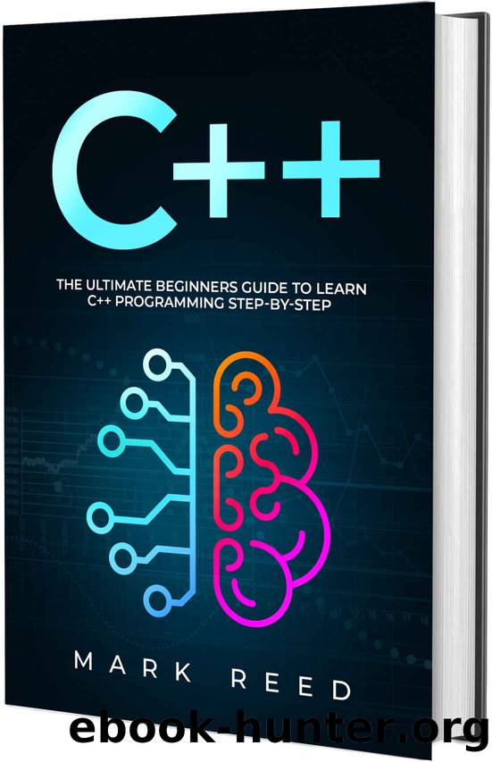 C++: The Ultimate Beginners Guide to Learn C++ Programming Step-by-Step by Reed Mark