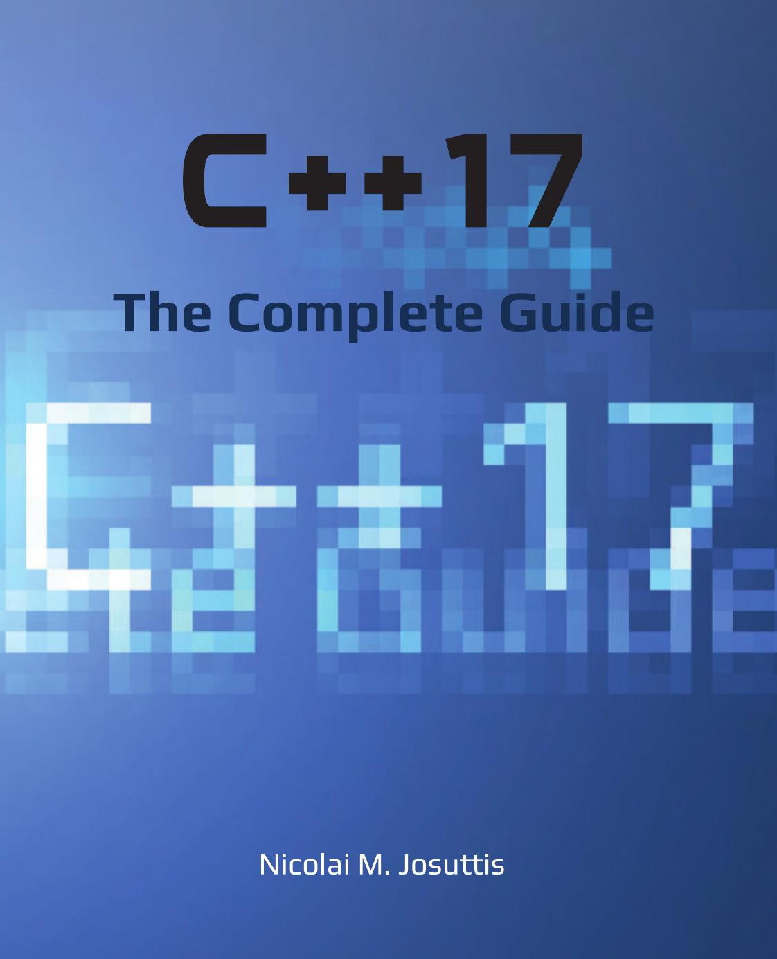 C++17 - The Complete Guide - First Edition by Nicolai M. Josuttis