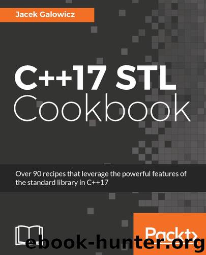 C++17 STL Cookbook by Jacek Galowicz