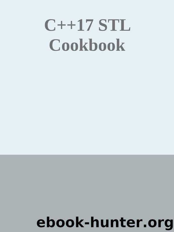 C++17 STL Cookbook by Unknown