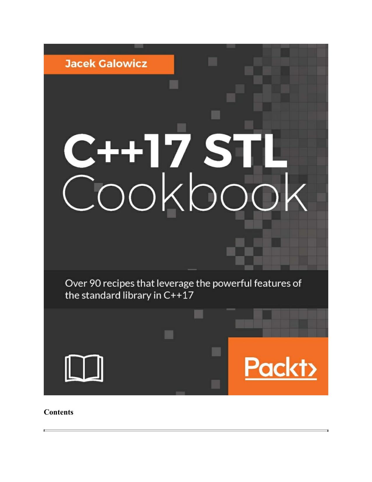 C++17 STL Cookbook: over 90 recipes that leverage the powerful features of the standard library in C++17 by Unknown