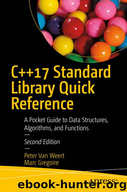 C++17 Standard Library Quick Reference by Peter Van Weert & Marc Gregoire