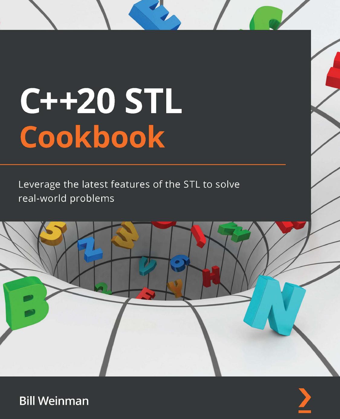 C++20 STL Cookbook: Leverage the latest features of the STL to solve real-world problems by Bill Weinman