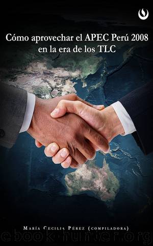 Cómo aprovechar el APEC Perú 2008 en la era de los TLC - UPC by María Cecilia Pérez (compiladora)