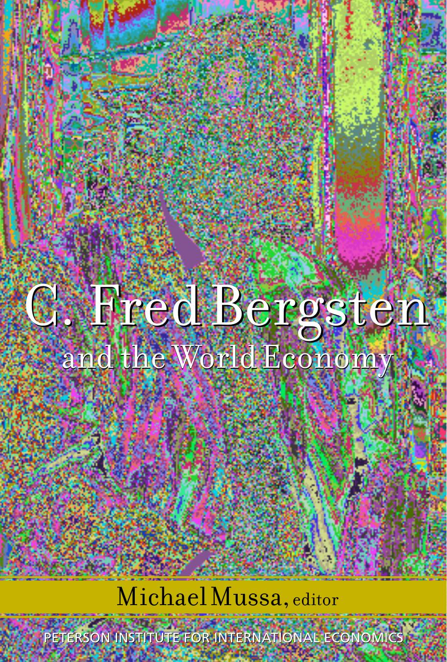 C. Fred Bergsten and the World Economy by Michael Mussa