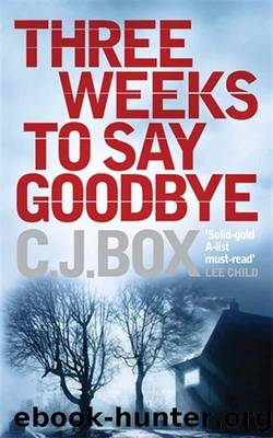 C. J. Box by Three Weeks to Say Goodbye