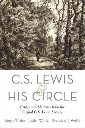 C. S. Lewis and His Circle: Essays and Memoirs from the Oxford C.S. Lewis Society by M. Roger White Judith Wolfe Brendan Wolfe