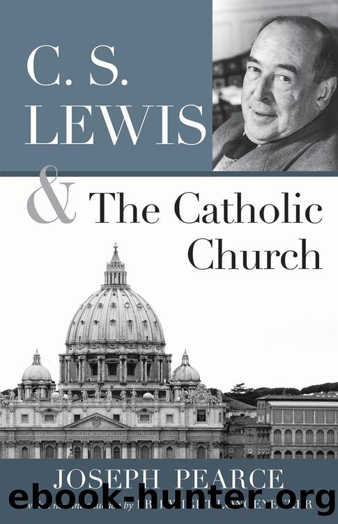 C. S. Lewis and the Catholic Church by Joseph Pearce