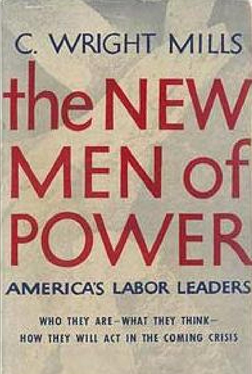 C. Wright Mills, Helen Schneider-The New Men of Power America's Labor Leaders-Harcourt, Brace and Company (1948) by Unknown