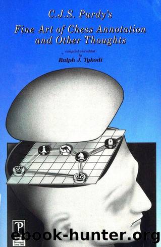 C.J.S. Purdys Fine Art of Chess Annotation and Other Thoughts by Cecil John Seddon Purdy