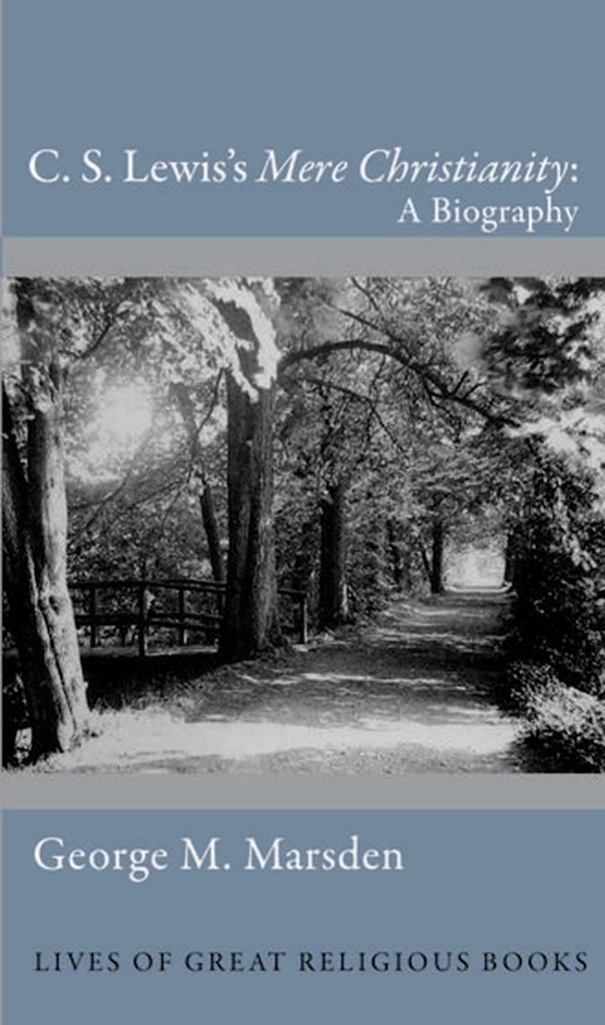 C.S. Lewis's Mere Christianity: a biography by Lewis Clive Staples;Marsden George M
