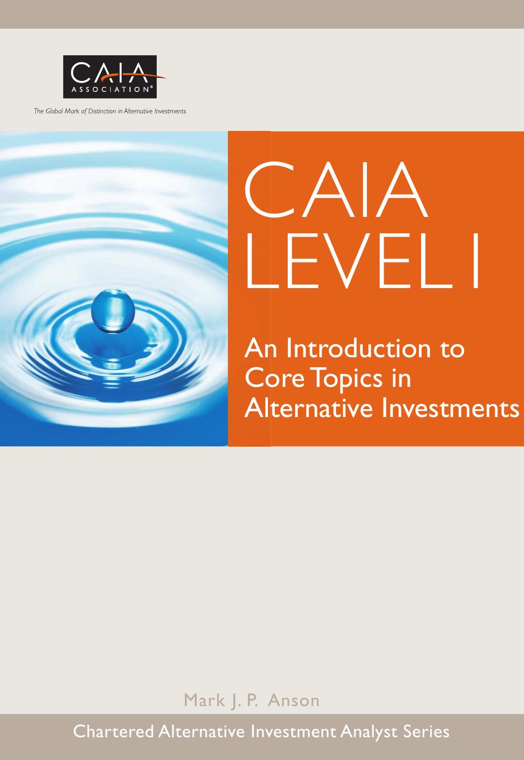CAIA Level I: An Introduction to Core Topics in Alternative Investments (Wiley Finance) by CAIA Association Mark J. Anson PhD CFA
