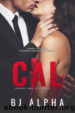 CAL: Secrets and Lies Series Book 1 by BJ Alpha