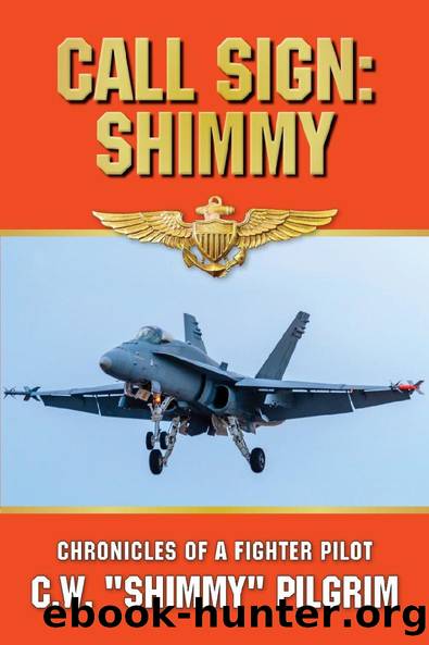 CALL SIGN: SHIMMY: CHRONICLES OF A FIGHTER PILOT by C.W. PILGRIM