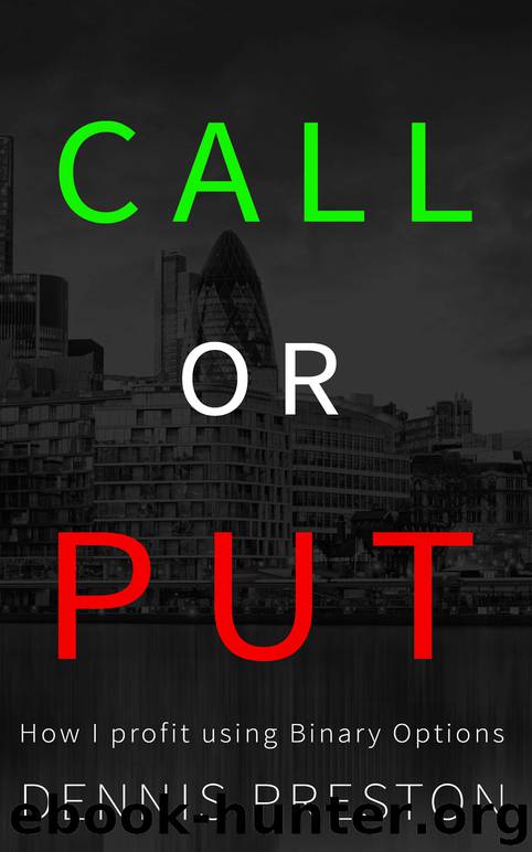 CALL or PUT: How I profit using Binary Options by Preston Dennis