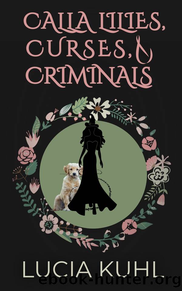 CALLA LILIES, CURSES, & CRIMINALS: A PARANORMAL WOMEN'S FICTION COZY MYSTERY (The Magical Midlife Flower Farm Series Book 4) by Kuhl Lucia