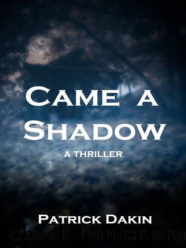 CAME A SHADOW (The Shadow Trilogy Book 1) by Patrick Dakin