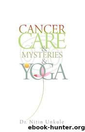 CANCER CURE AND MYSTRIES AND YOGA by DR. NITIN UNKULE