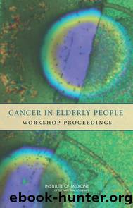 CANCER IN ELDERLY PEOPLE: WORKSHOP PROCEEDINGS by Institute of Medicine of the National Academies