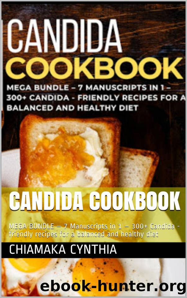 CANDIDA COOKBOOK: MEGA BUNDLE â 7 Manuscripts in 1 â 300+ Candida - friendly recipes for a balanced and healthy diet by Cynthia Chiamaka