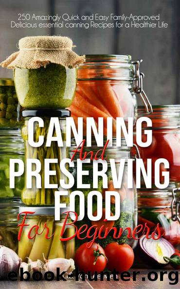 CANNING AND PRESERVING FOOD FOR BEGINNERS: 250 Amazingly Quick and Easy Family-Approved Delicious essential canning Recipes for a Healthier Life by G.S. Van Leeuwen