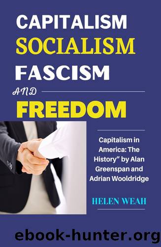 CAPITALISM, SOCIALISM, FASCISM AND FREEDOM: Capitalism in America: The Historyâ by Alan Greenspan and Adrian Wooldridge by WEAH HELEN