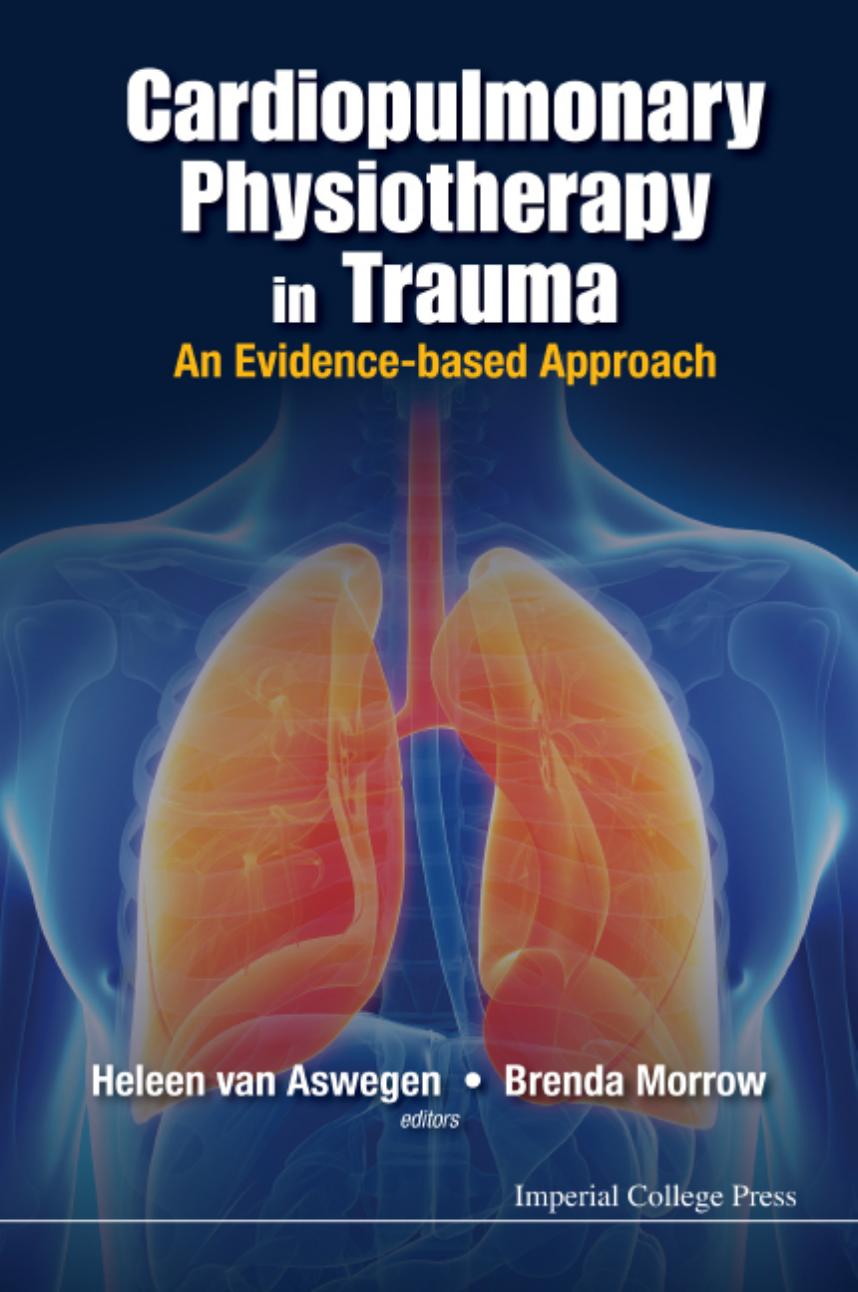 CARDIOPULMONARY PHYSIOTHERAPY IN TRAUMA: AN EVIDENCE-BASED APPROACH by Heleen van Aswegen (editor) Brenda Morrow (editor)
