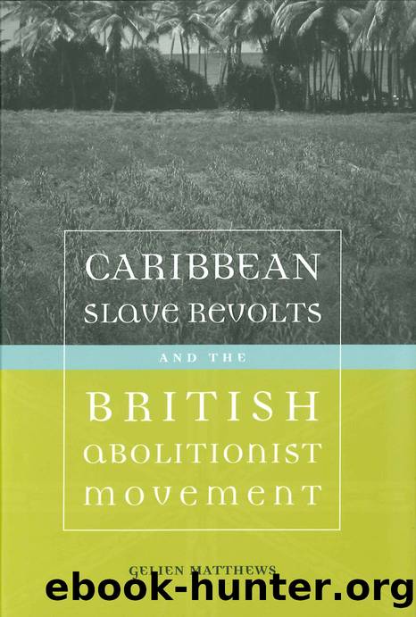 CARIBBEAN SLAVE REVOLTS AND THE BRITISH ABOLITIONIST MOVEMENT by GELIEN MATTHEWS