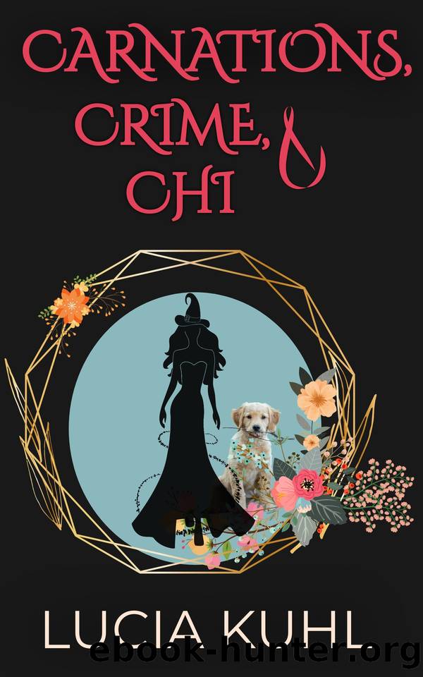 CARNATIONS, CRIME, & CHI: A PARANORMAL WOMEN'S FICTION COZY MYSTERY (The Magical Midlife Flower Farm Series Book 3) by Kuhl Lucia