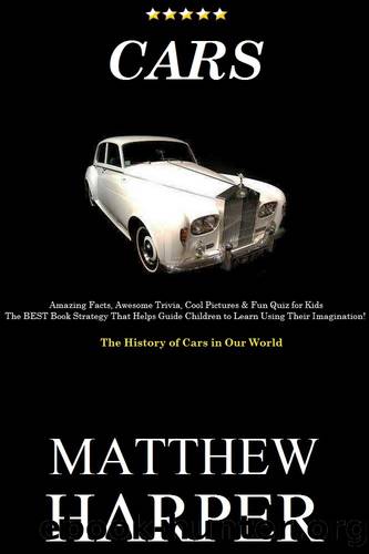 CARS: Amazing Automobile Facts, Awesome Trivia, Cool Pictures & Fun Quiz for Kids - The BEST Book Strategy That Helps Guide Children to Learn Using Their ... of Cars in Our World (Did You Know 61) by Matthew Harper
