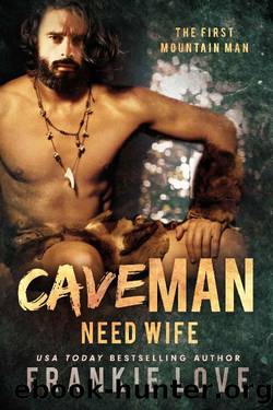 CAVE MAN NEED WIFE (The First Mountain Man Book 2) by Frankie Love
