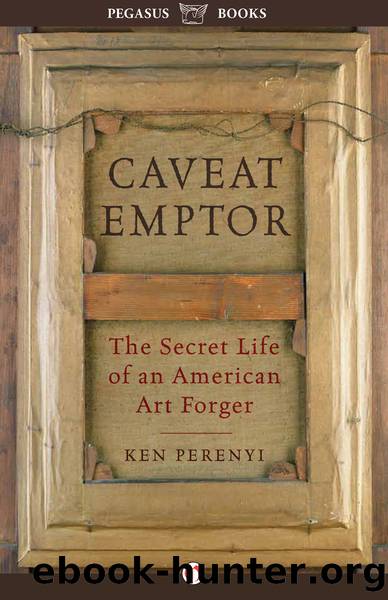CAVEAT EMPTOR: The Secret Life of an American Art forger by Ken Perenyi