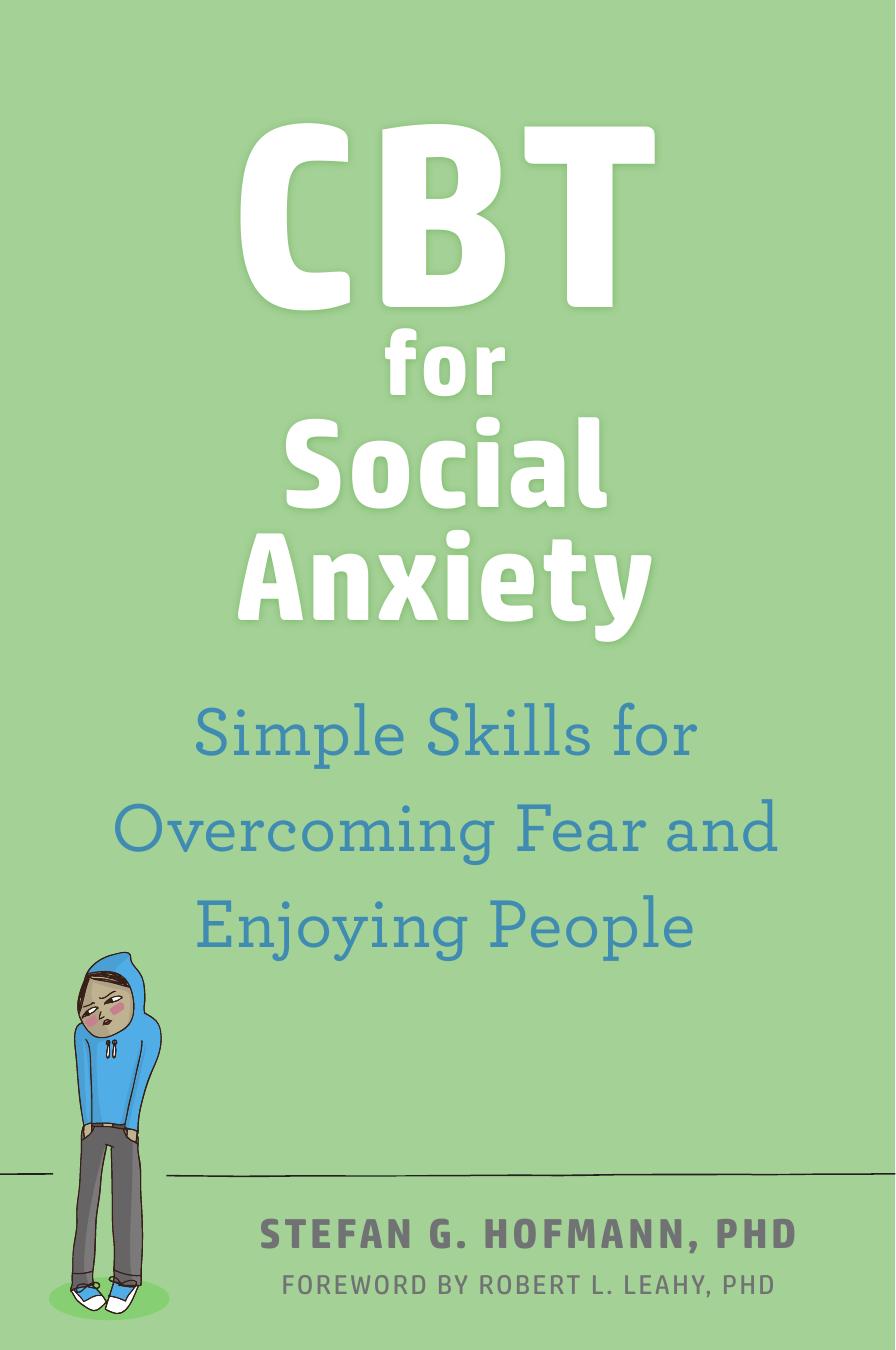 CBT for Social Anxiety: Simple Skills for Overcoming Fear and Enjoying People by Stefan G. Hofmann PhD